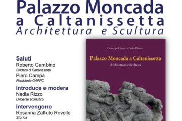 Caltanissetta: presentazione del volume “Palazzo Moncada a Caltanissetta. Architettura e Scultura” di Giuseppe Giugno e Paolo Dinaro